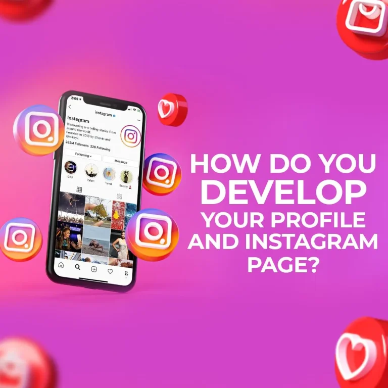How do you develop your Profile and Instagram page?