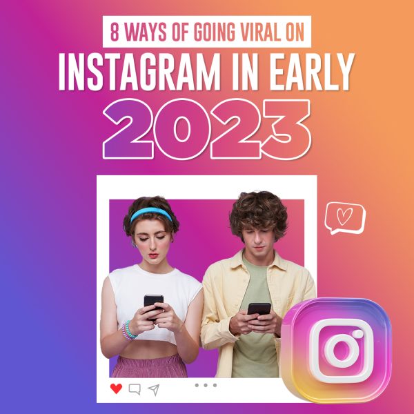 8 Ways of Going Viral on Instagram in Early 2023