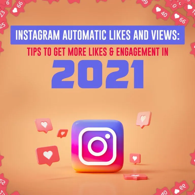 Instagram Automatic Likes and Views: Tips To Get More likes & Engagement In 2021