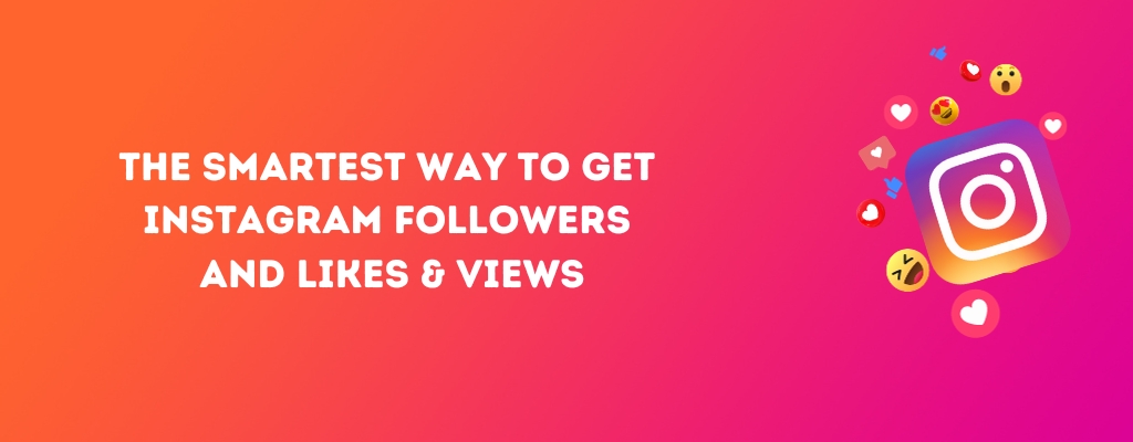 THE SMARTEST WAY TO GET INSTAGRAM FOLLOWERS AND LIKES & VIEWS (4)